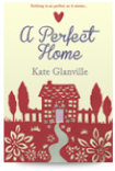 Kate Glanville - A Perfect Home Novel